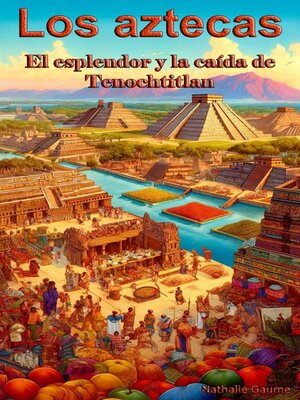 cover image of Los aztecasEl esplendor y la caída de Tenochtitlan
